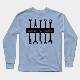 Clench The Wrench, Engineer, Plumber Long Sleeve T-Shirt